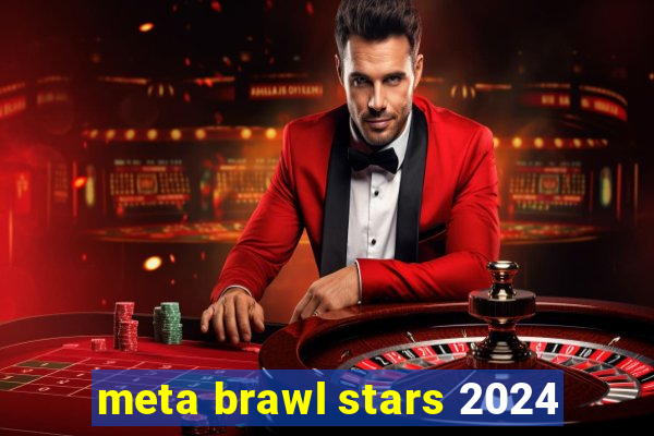 meta brawl stars 2024